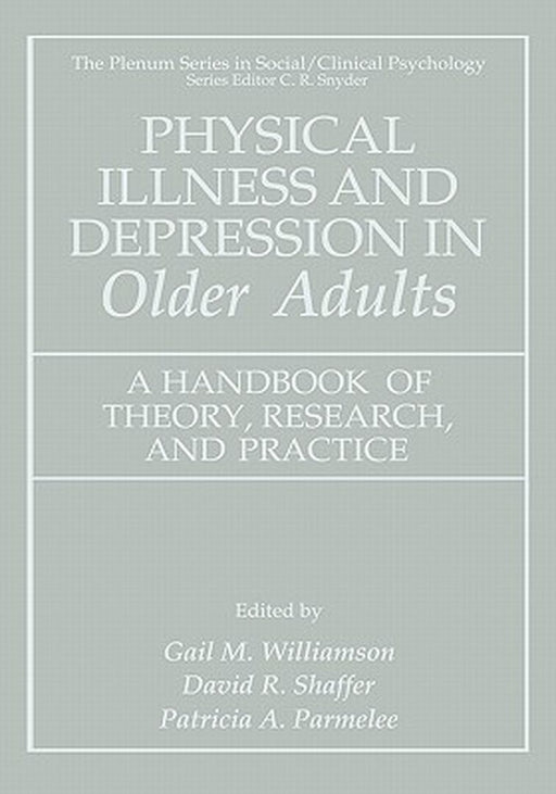 Physical Illness and Depression in Older Adults: A Handbook of Theory, Research, and Practice by Gail M. Williamson