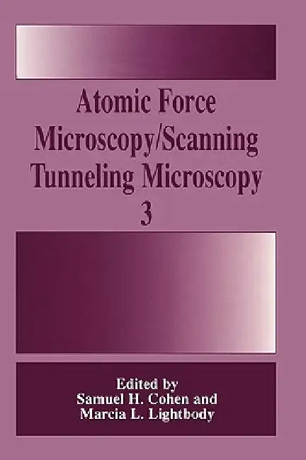 Atomic Force Microscopy/Scanning Tunneling Microscopy 3 by Samuel H. Cohen, Marcia L. Lightbody