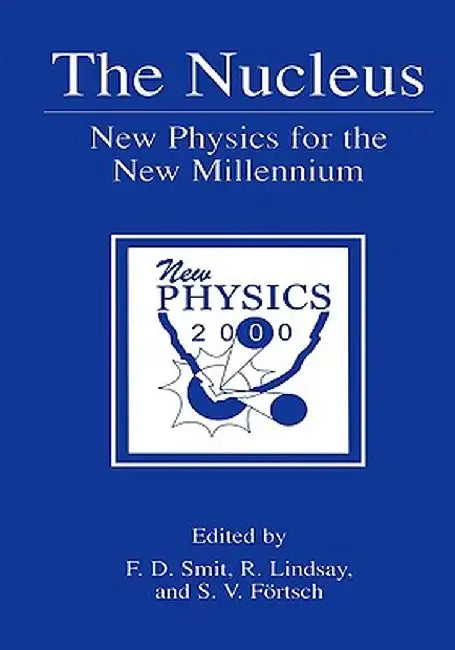 The Nucleus: New Physics for the New Millennium by F. D. Smit