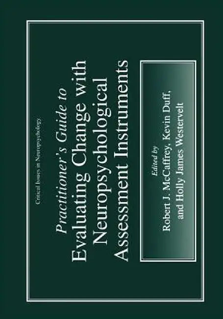 Practitioner's Guide to Evaluating Change with Neuropsychological Assessment Instruments by Robert J. McCaffrey