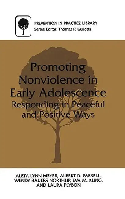 Promoting Nonviolence in Early Adolescence: Responding in Peaceful and Positive Ways by Aleta L. Meyer