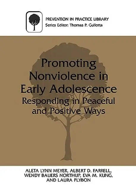 Promoting Nonviolence in Early Adolescence: Responding in Peaceful and Positive Ways by Aleta L. Meyer