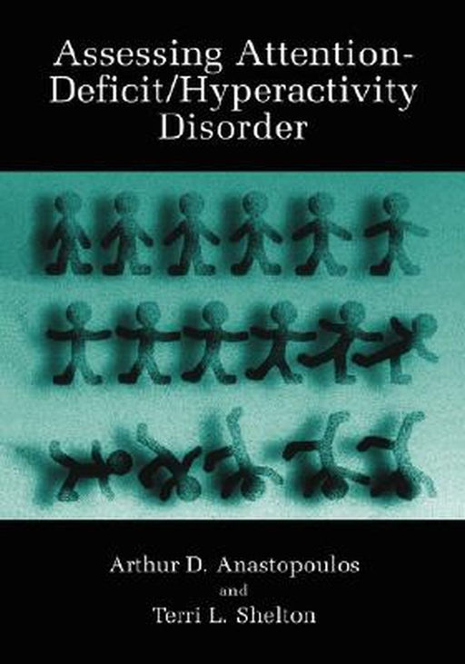 Assessing Attention-Deficit/Hyperactivity Disorder by Arthur D. Anastopoulos