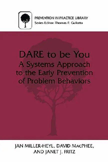Dare to Be You: A Systems Approach to the Early Prevention of Problem Behaviors by Jan Miller-Heyl, David MacPhee, Janet J. Fritz