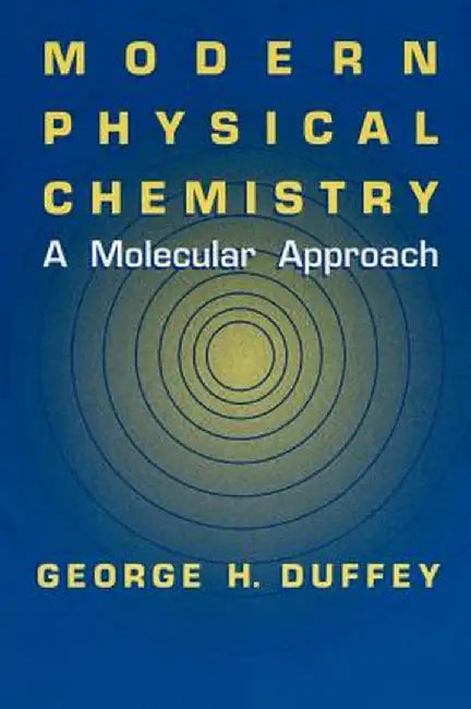 Modern Physical Chemistry: A Molecular Approach by G. H. Duffey