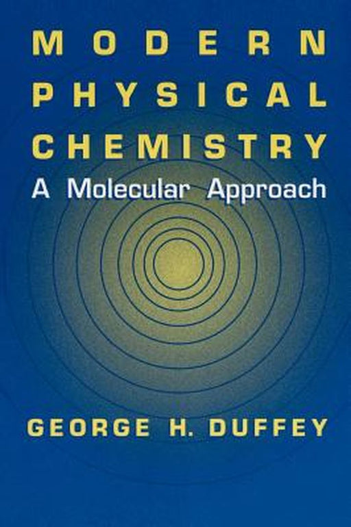 Modern Physical Chemistry: A Molecular Approach by G. H. Duffey