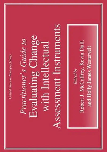 Practitioner's Guide to Evaluating Change with Intellectual Assessment Instruments by Robert J. McCaffrey