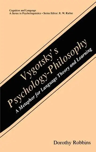 Vygotsky's Psychology-Philosophy: A Metaphor for Language Theory and Learning by Dorothy Robbins