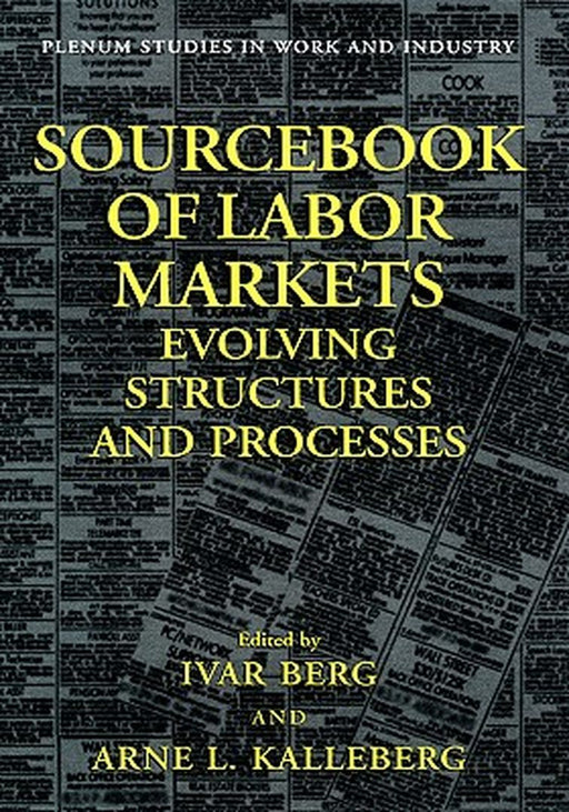 Sourcebook of Labor Markets: Evolving Structures and Processes by Ivar Berg