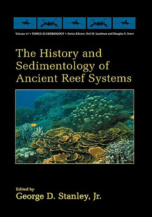 The History and Sedimentology of Ancient Reef Systems by George D. Stanley Jr