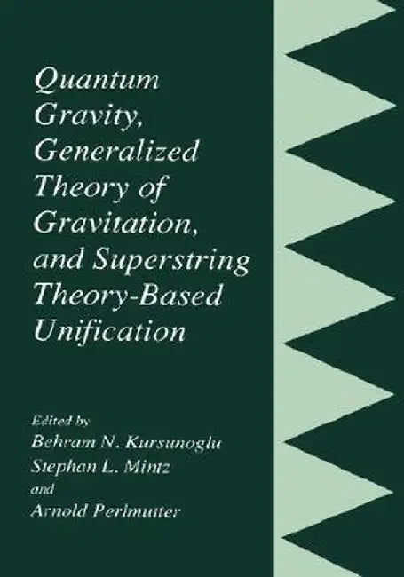 Quantum Gravity, Generalized Theory of Gravitation, and Superstring Theory-Based Unification by Behram N. Kursunogammalu