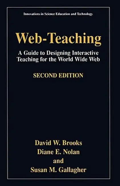Web-Teaching: A Guide to Designing Interactive Teaching for the World Wide Web by David W. Brooks