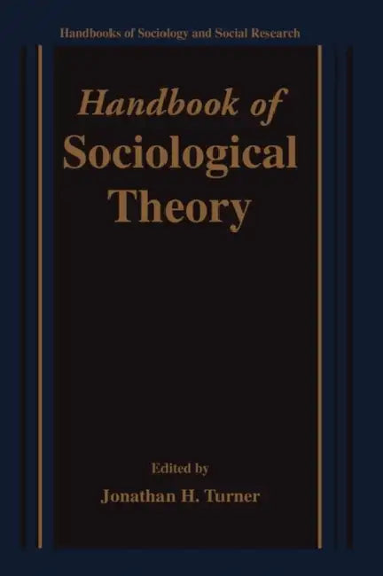 Handbook of Sociological Theory by Jonathan H. Turner