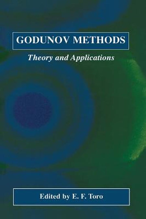 Godunov Methods: Theory and Applications by E. F. Toro