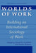 Worlds Of Work: Building An International Sociology of Work by Daniel B. Cornfield, Randy Hodson