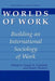 Worlds Of Work: Building An International Sociology of Work by Daniel B. Cornfield, Randy Hodson