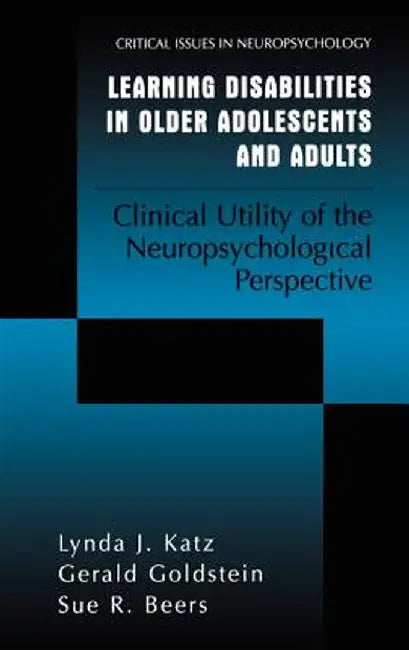 Learning Disabilities in Older Adolescents and Adults: Clinical Utility of the Neuropsychological Perspective by Lynda J. Katz