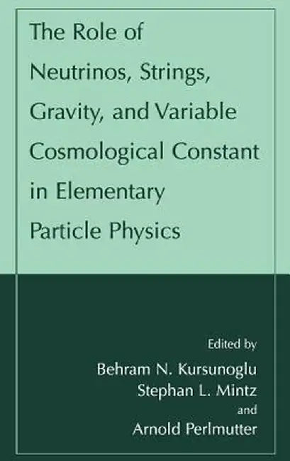 The Role of Neutrinos, Strings, Gravity, and Variable Cosmological Constant in Elementary Particle Physics by Behram N. Kursunogammalu