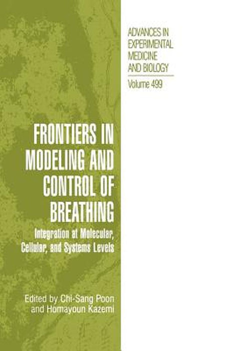 Frontiers in Modeling and Control of Breathing: Integration at Molecular, Cellular, and Systems Levels by Chi-Sang Poon