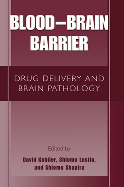 Blood Brain Barrier: Drug Delivery and Brain Pathology by David Kobiler