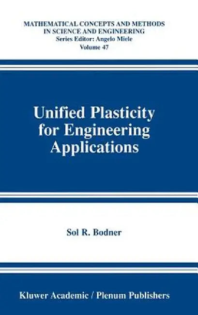 Unified Plasticity for Engineering Applications by Sol R. Bodner