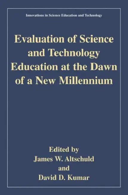 Evaluation of Science and Technology Education at the Dawn of a New Millennium by James W. Altschuld, David D. Kumar