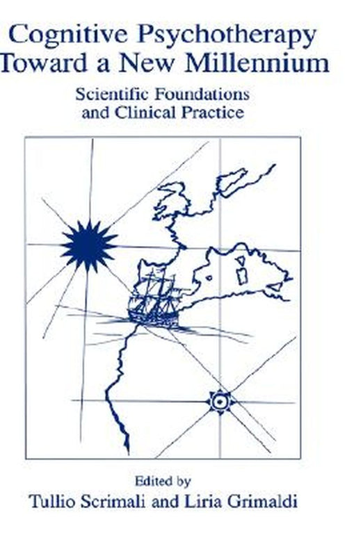 Cognitive Psychotherapy Toward a New Millennium: Scientific Foundations and Clinical Practice by Tullio Scrimali