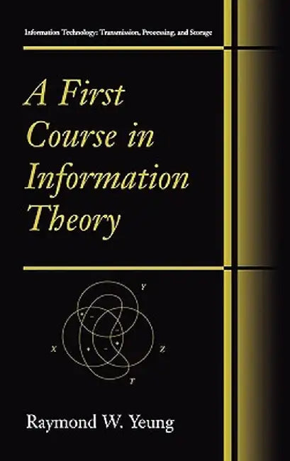 A First Course in Information Theory by Raymond W. Yeung