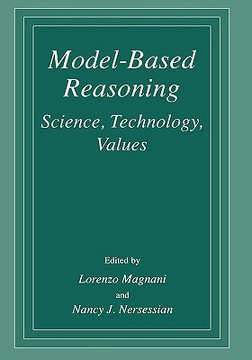 Model-Based Reasoning: Science, Technology, Values by L. Magnani