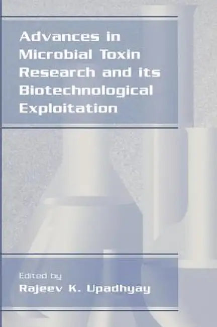 Advances in Microbial Toxin Research and Its Biotechnological Exploitation by Rajeev K. Upadhyay