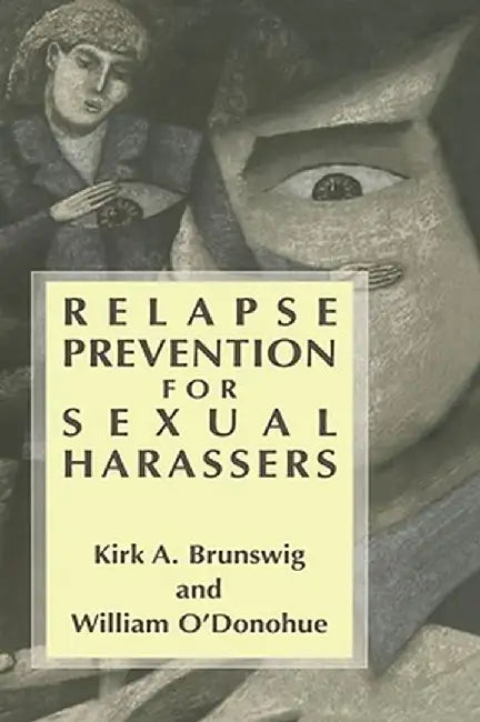 Relapse Prevention for Sexual Harassers by Kirk A. Brunswig