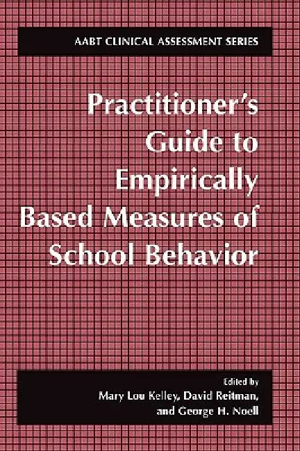 Practitioner's Guide to Empirically Based Measures of School Behavior by Mary Lou Kelley, David Reitman, George H. Noell