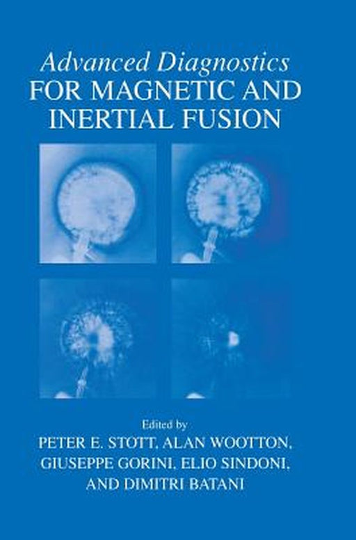 Advanced Diagnostics for Magnetic and Inertial Fusion by Peter E. Stott