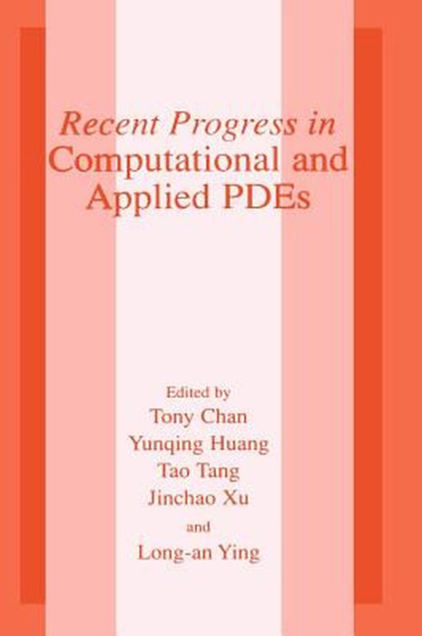 Recent Progress in Computational and Applied Pdes: Conference Proceedings for the International Conference Held in Zhangjiajie in July 2001 by Tony F. Chan