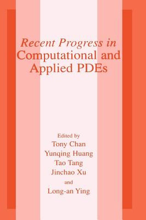 Recent Progress in Computational and Applied Pdes: Conference Proceedings for the International Conference Held in Zhangjiajie in July 2001 by Tony F. Chan