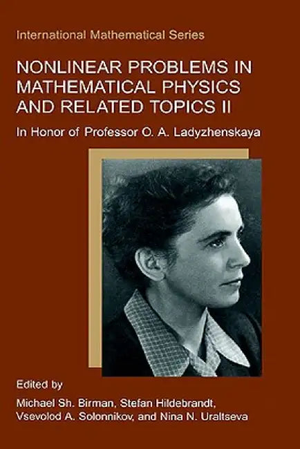 Nonlinear Problems in Mathematical Physics and Related Topics II: In Honor of Professor O.A. Ladyzhenskaya by Michael Sh Birman