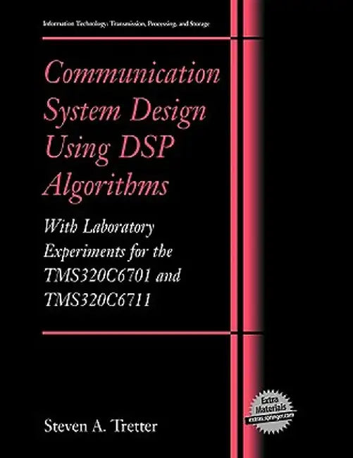 Communication System Design Using DSP Algorithms: With Laboratory Experiments for the Tms320c6701 and Tms320c6711 by Steven A. Tretter