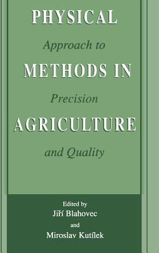Physical Methods in Agriculture: Approach to Precision and Quality by Jirí Blahovec