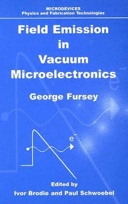 Field Emission in Vacuum Microelectronics by George N. Fursey