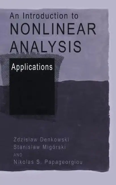 An Introduction to Nonlinear Analysis: Applications by Zdzislaw Denkowski