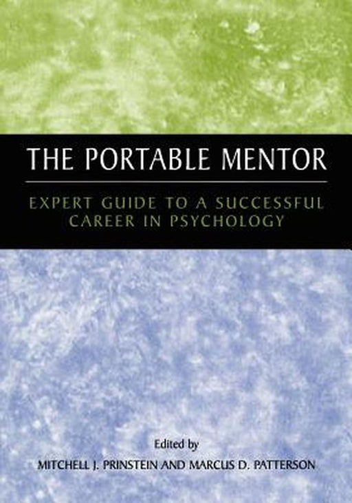 The Portable Mentor: Expert Guide to a Successful Career in Psychology by Mitchell J. Prinstein