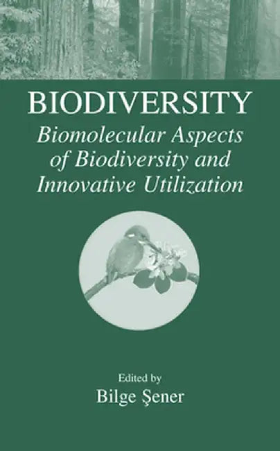 Biodiversity: Biomolecular Aspects of Biodiversity and Innovative Utilization by Bilge Sener