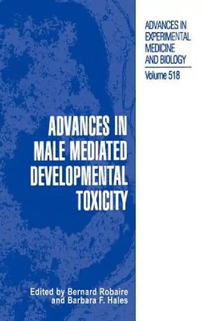 Advances in Male Mediated Developmental Toxicity by Bernard Robaire