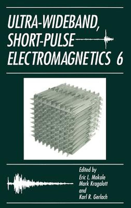 Ultra-Wideband, Short-Pulse Electromagnetics 6 by Eric L. Mokole