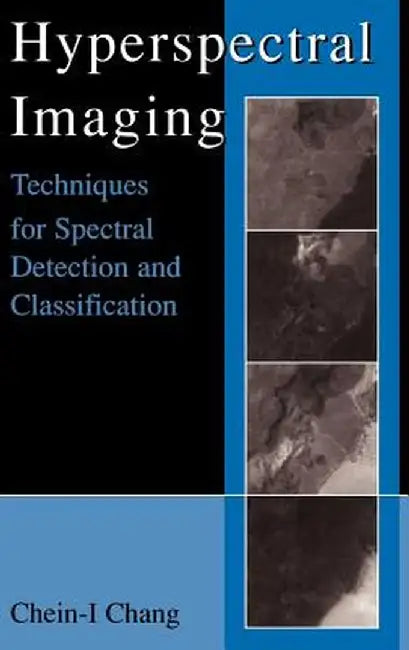 Hyperspectral Imaging: Techniques for Spectral Detection and Classification by Chein-I Chang