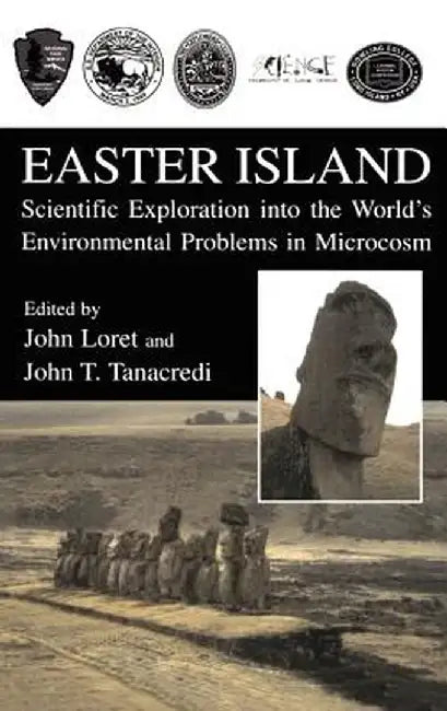 Easter Island: Scientific Exploration Into the World's Environmental Problems in Microcosm by John Loret