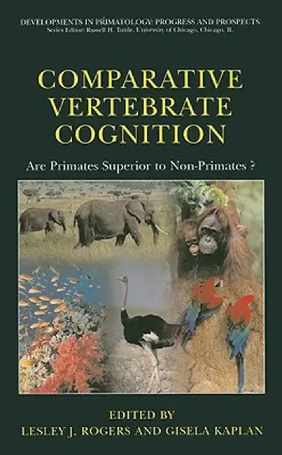Comparative Vertebrate Cognition: Are Primates Superior to Non-Primates? by Lesley J. Rogers
