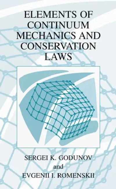 Elements of Continuum Mechanics and Conservation Laws by S. K. Godunov, Evgenii I. Romenskii