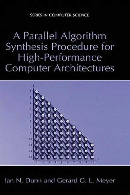 A Parallel Algorithm Synthesis Procedure for High-Performance Computer Architectures by Ian N. Dunn