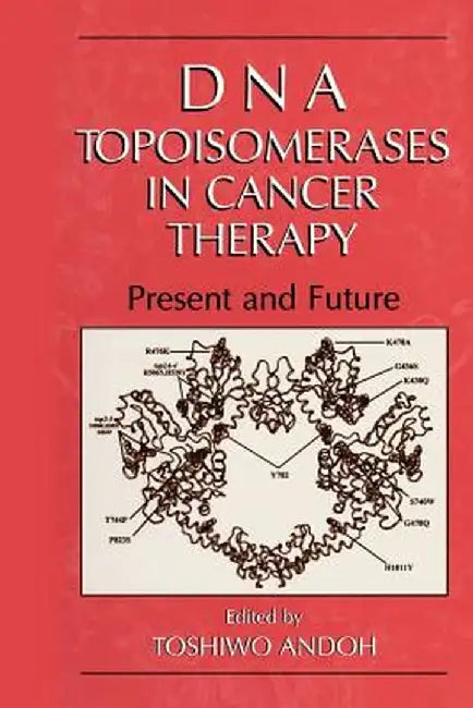 DNA Topoisomerases in Cancer Therapy: Present and Future by Toshiwo Andoh